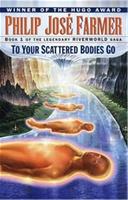 To Your Scattered Bodies Go (Riverworld 1)